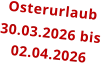 Osterurlaub 30.03.2026 bis 02.04.2026